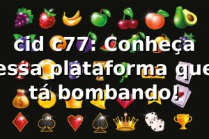 cid c77: Conheça essa plataforma que tá bombando! 🎲